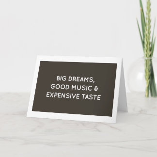 Big Dreams, Good Music & Expensive Taste Note Card