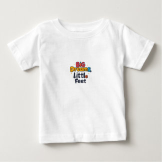 Big Dreams, Little Feet Baby T-Shirt