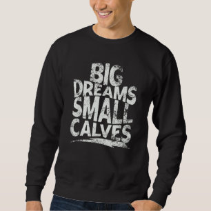 Big Dreams Small Calves Gym Merch Chris Cbum Class Sweatshirt