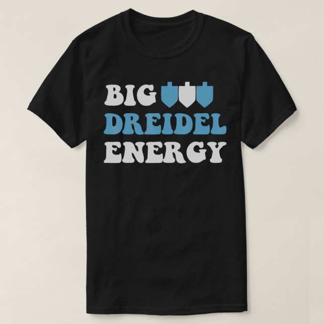 Big Dreidel Energy Hanukkah Dreidel Menorah Funny  T-Shirt (Design Front)