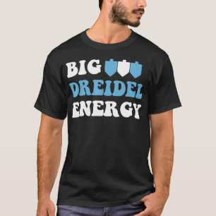 Big Dreidel Energy Hanukkah Dreidel Menorah Funny  T-Shirt