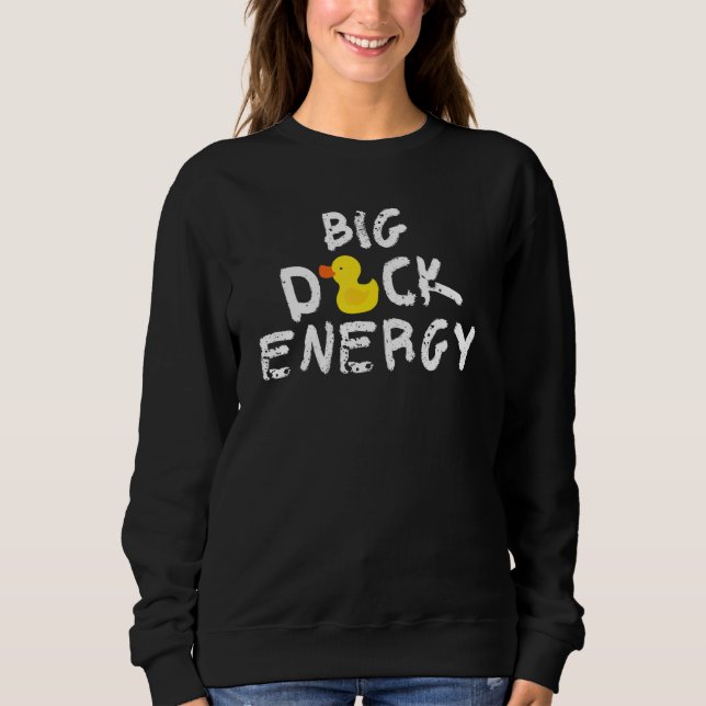Big Duck Energy Yellow Rubber Duck  Meme Sweatshirt (Front)