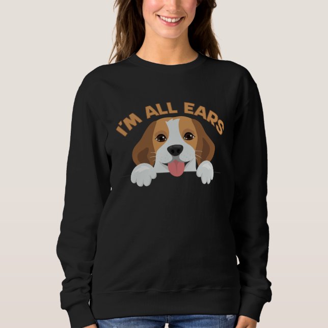 Big Ears Beagle Dog Im All Ears House Animals Ears Sweatshirt (Front)
