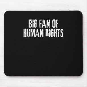 Big Fan Of Human Rights Bold Equality Protest Men Mouse Pad