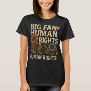 Big Fan of Human Rights – Bold Floral Statement T-Shirt