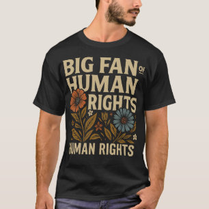 Big Fan of Human Rights – Bold Floral Statement T-Shirt