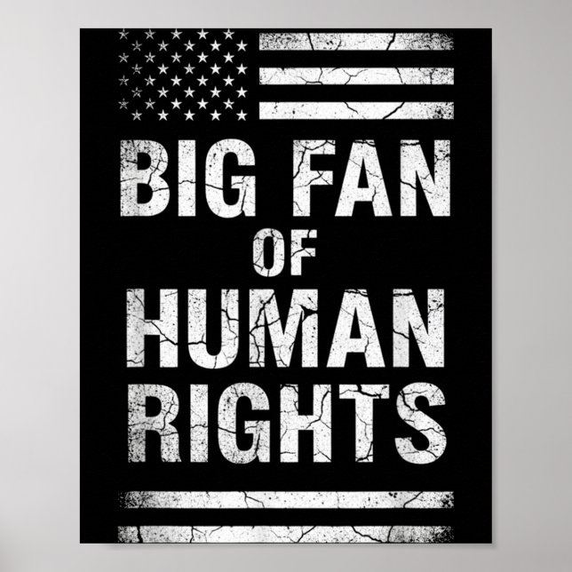 Big Fan Of Human Rights Distressed American Flag A Poster (Front)