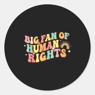Big fan of human rights - equality & justice classic round sticker