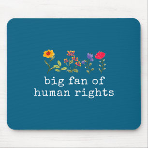 Big fan of human rights - equality & justice mouse pad