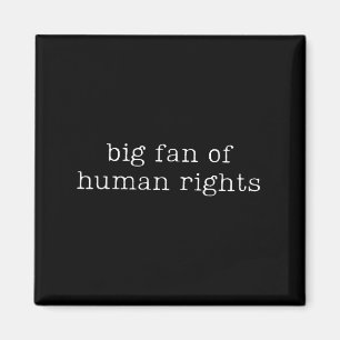 Big Fan Of Human Rights Equality Funny Quote  Magnet