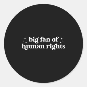 Big fan of human rights equality statement socialB Classic Round Sticker