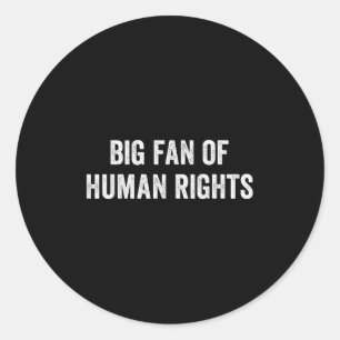 Big Fan Of Human Rights Protest Classic Round Sticker