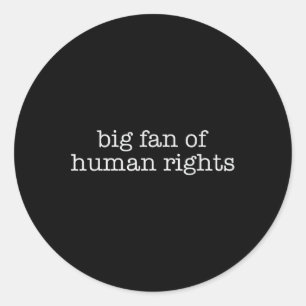 Big Fan Of Human Rights Protest Classic Round Sticker