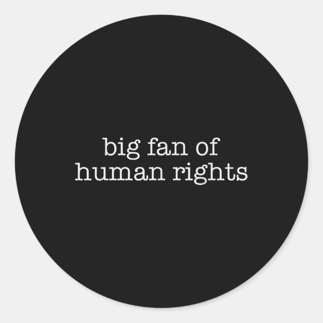 Big Fan Of Human Rights Protest  Classic Round Sticker (Front)
