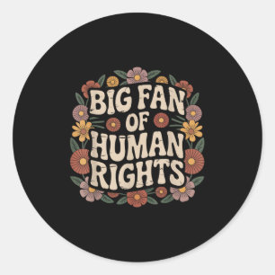 Big Fan Of Human Rights Protest Defend Equality Re Classic Round Sticker