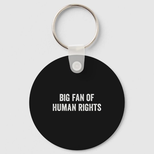Big Fan Of Human Rights Protest  Key Ring (Front)