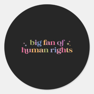 Big Fan Of Human Rights Protest T-shirt.png  Classic Round Sticker