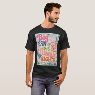 Big Fan of Human Rights Retro Floral Quote T-Shirt