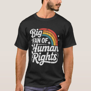 Big Fan Of Human Rights, Social Justice, Equality  T-Shirt