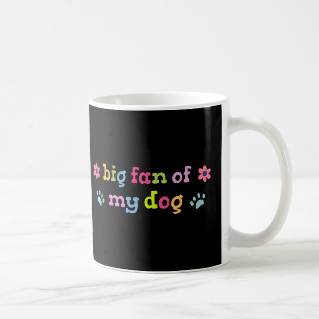 Big fan of my dog coffee mug (Right)