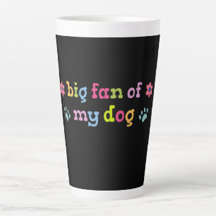 Big fan of my dog latte mug