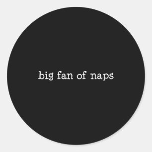 Big Fan Of Naps, Funny, Jokes, Sarcastic Classic Round Sticker