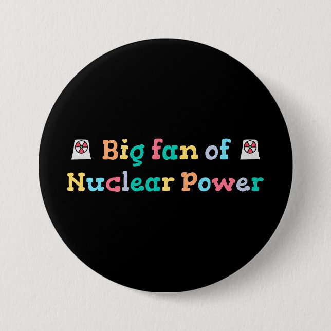 Big Fan of Nuclear Power 7.5 Cm Round Badge (Front)