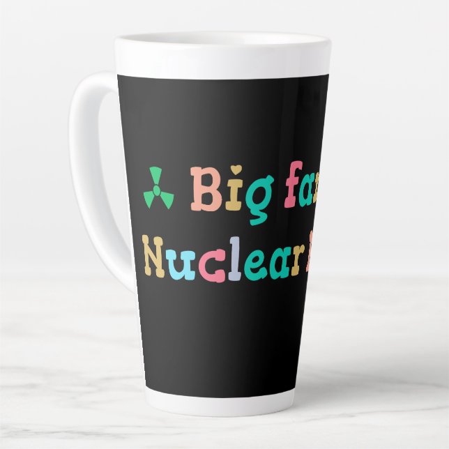 Big Fan of Nuclear Power Latte Mug (Left Angle)