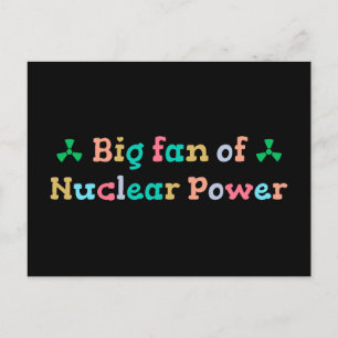 Big Fan of Nuclear Power Postcard