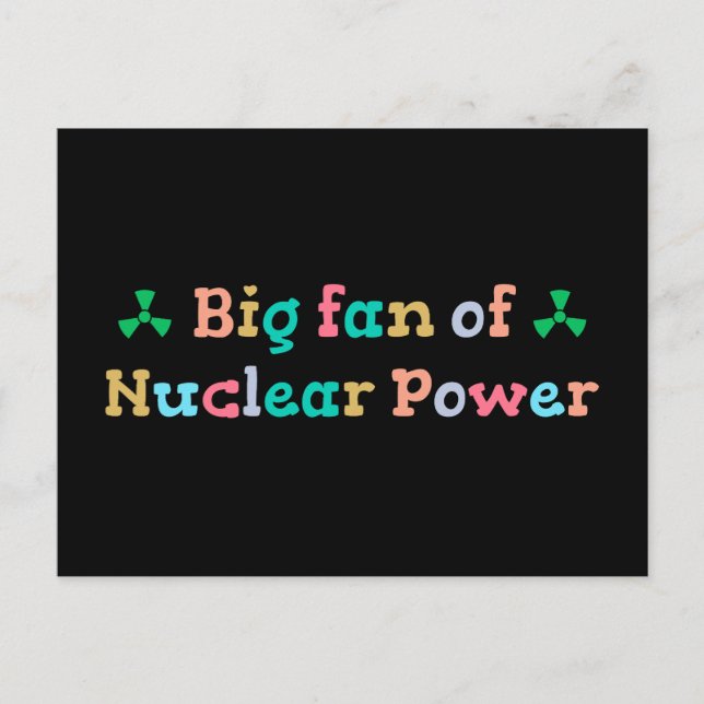 Big Fan of Nuclear Power Postcard (Front)