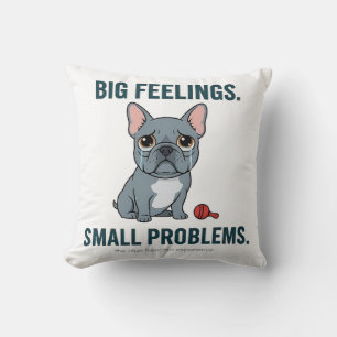 Big Feelings Small Problems Funny French Bulldog Cushion
