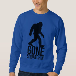 Big foot gone squatchin sweatshirt