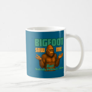 Big foot saw but nobody believes funny sasquatch coffee mug