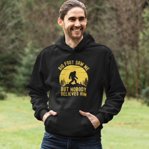 Big Foot Saw me but nobody Hoodie