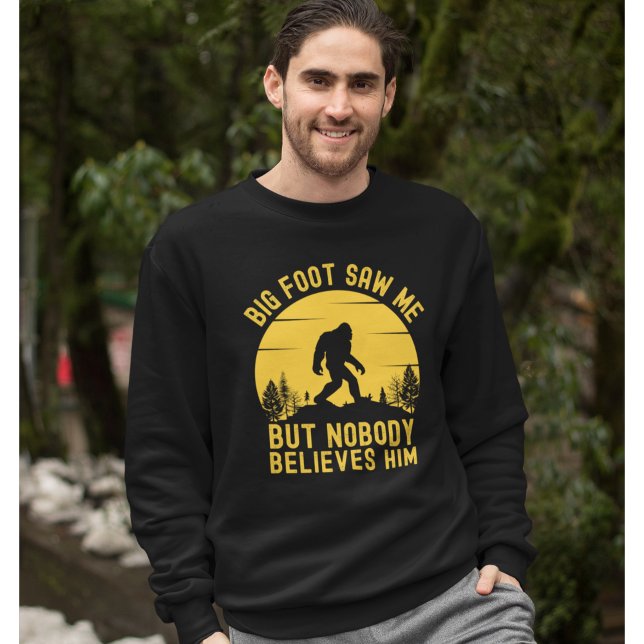 Big Foot Saw me but nobody Sweatshirt (Creator Uploaded)