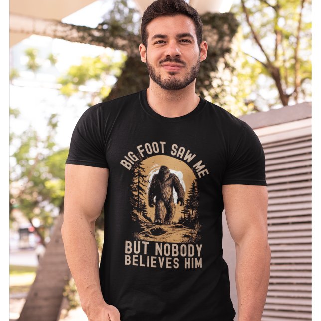 Big Foot Saw me but nobody T-Shirt (Creator Uploaded)