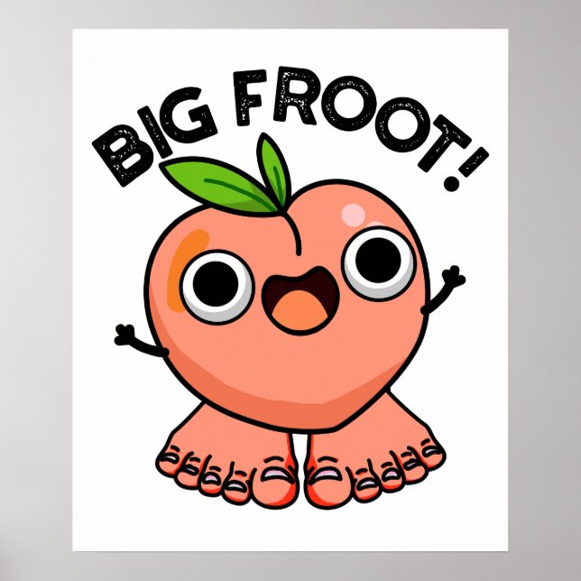 Big Froot Funny Big Foot Pun  Poster (Front)