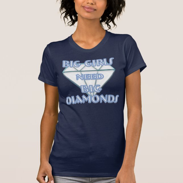 BIG GIRLS NEED BIG DIAMONDS T-Shirt (Front)