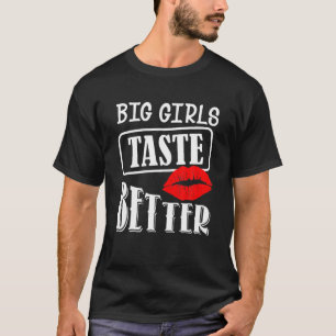 Big Girls Taste Better T-Shirt