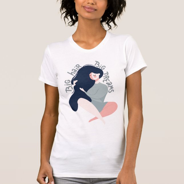 Big Hair Big Dreams T-Shirt (Front)