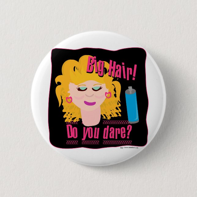 Big Hair Dare! 6 Cm Round Badge (Front)
