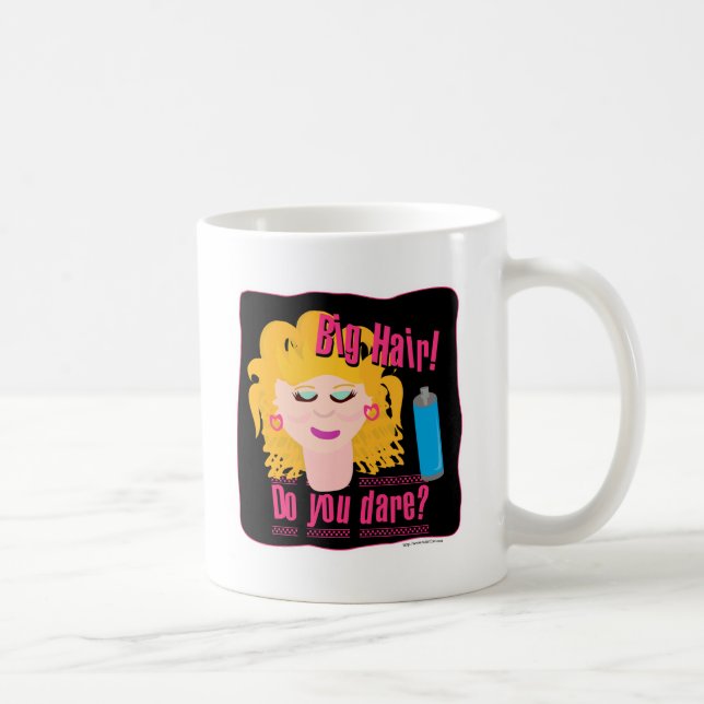 Big Hair Do Ya Dare! Coffee Mug (Right)