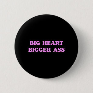 Big Heart Bigger Funny Sarcastic Humour Joke Quote 6 Cm Round Badge