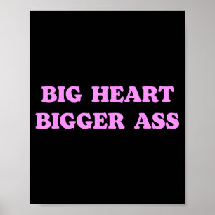 Big Heart Bigger Funny Sarcastic Humour Joke Quote Poster