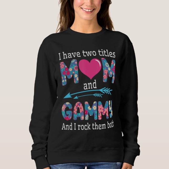 Big Heart I Have Two Tittles Mum & Gammy & I Rock  Sweatshirt (Front)
