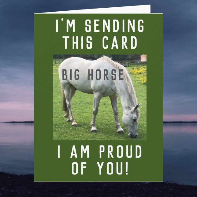 Big Horse I am proud of you Card (Creator Uploaded)