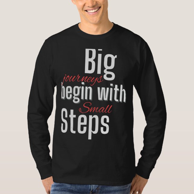 Big Journeys Begin With Small Steps T-Shirt (Front)