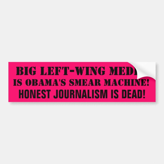 BIG LEFT-WING MEDIA IS OBAMA'S SMEAR MACHINE!... BUMPER STICKER (Front)