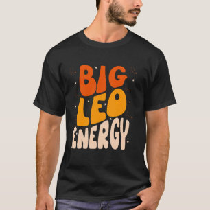 Big Leo Energy Leo Women Birthday Leo Zodiac Sign T-Shirt