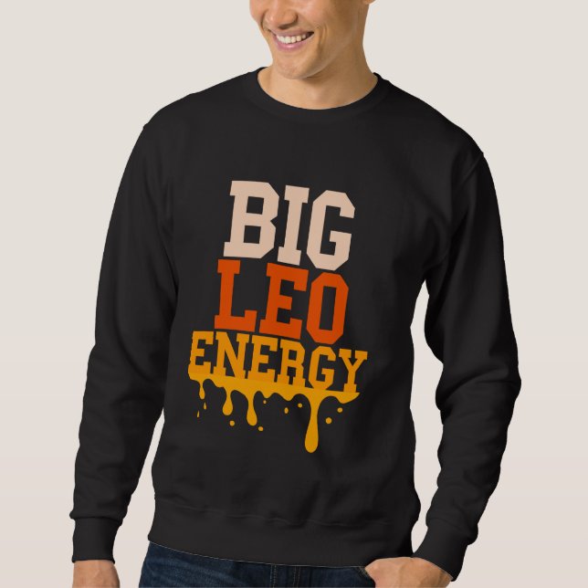 Big Leo Energy Leo Zodiac Sign Drip Birthday For W Sweatshirt (Front)